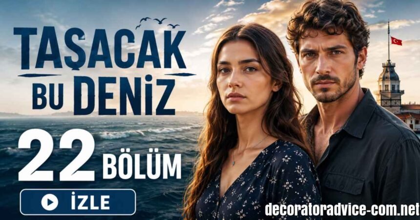Taşacak Bu Deniz 22 Bölüm İzle: Full HD, Tek Parça, Özeti ve Yaşanan Şok Gelişmeler